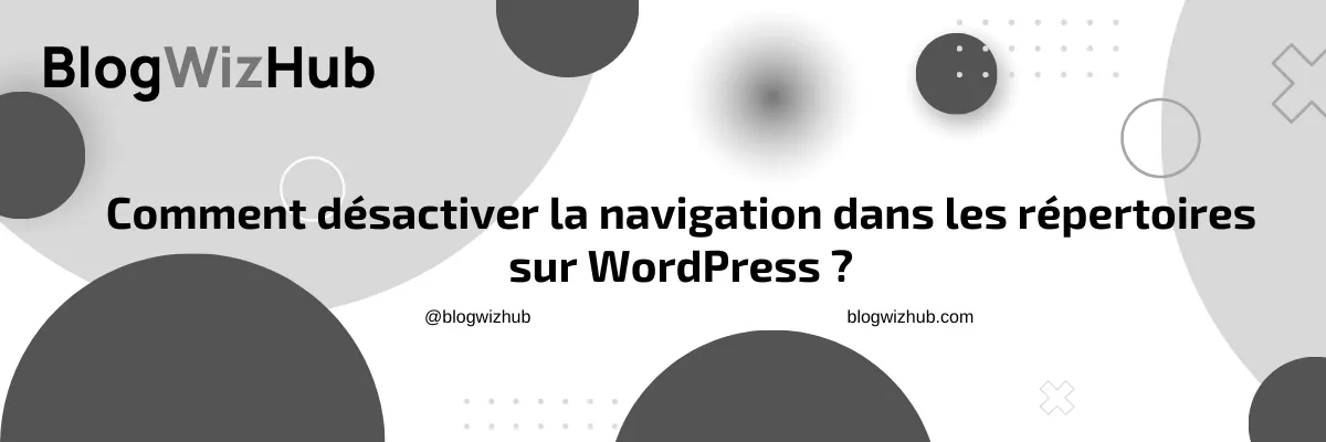 Comment désactiver la navigation dans les répertoires sur WordPress ?